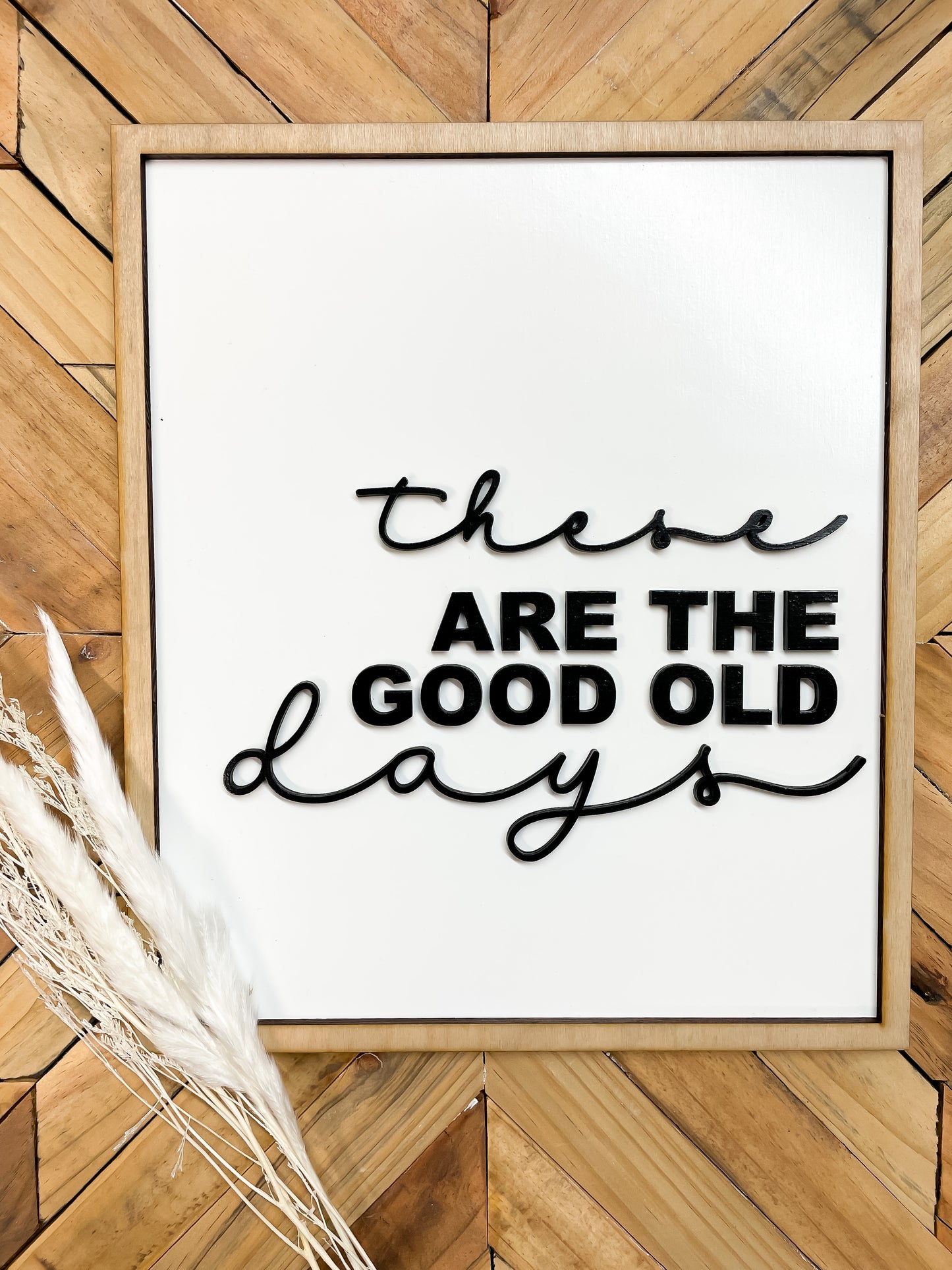 These Are The Good Old Days Sign