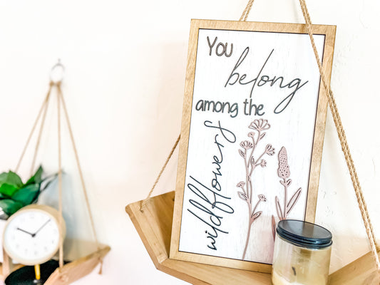 You Belong Among the Wildflowers sign